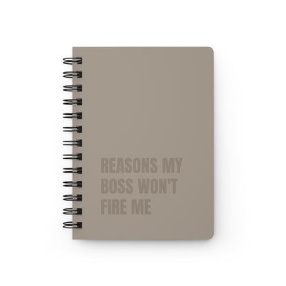 Reasons My Boss Won't Fire Me Spiral Bound Journal