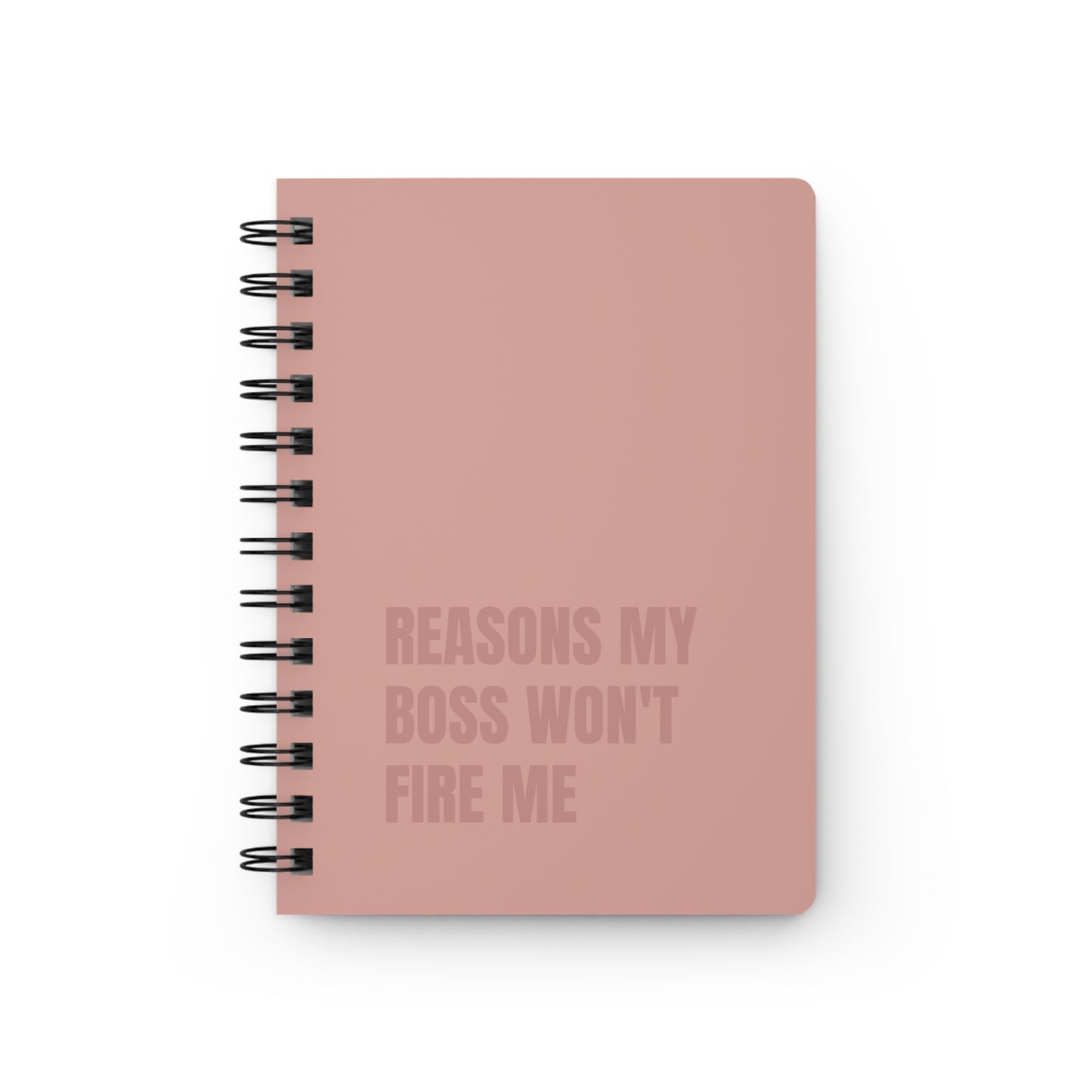 Reasons My Boss Won't Fire Me Spiral Bound Journal