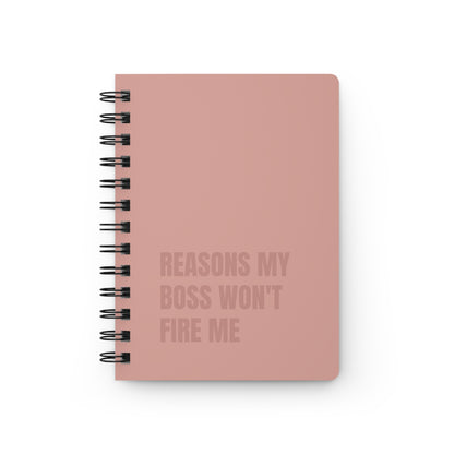 Reasons My Boss Won't Fire Me Spiral Bound Journal