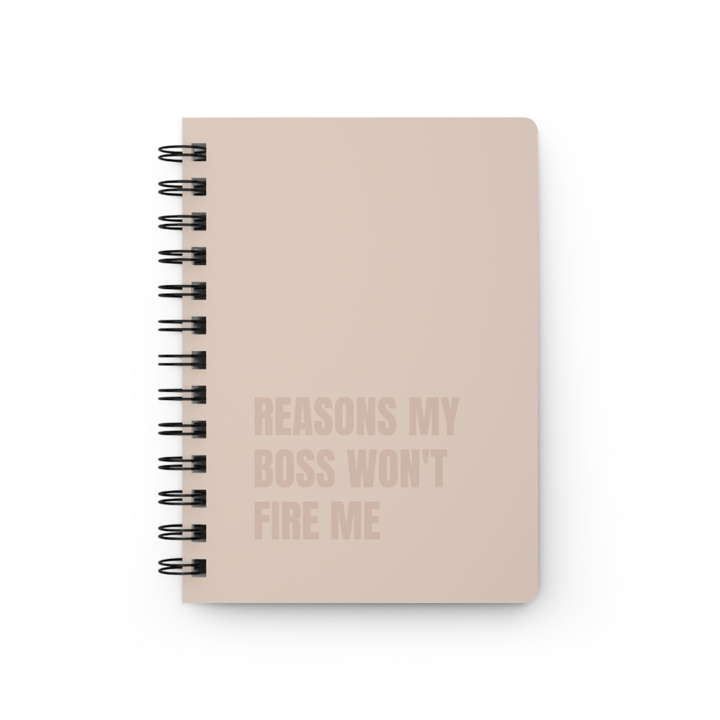 Reasons My Boss Won't Fire Me Spiral Bound Journal