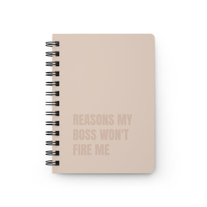 Reasons My Boss Won't Fire Me Spiral Bound Journal