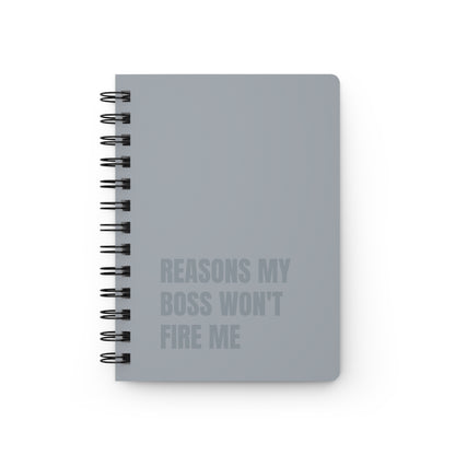 Reasons My Boss Won't Fire Me Spiral Bound Journal