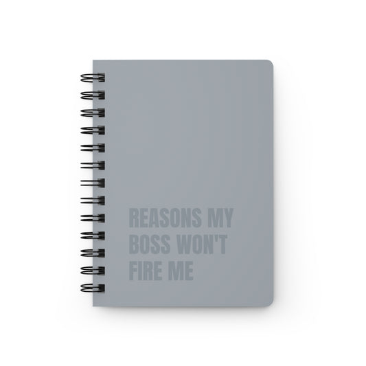 Reasons My Boss Won't Fire Me Spiral Bound Journal