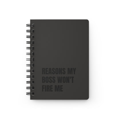 Reasons My Boss Won't Fire Me Spiral Bound Journal
