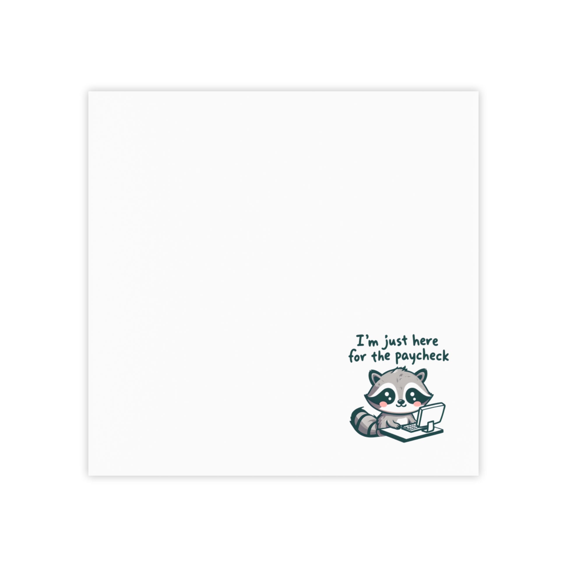 White sticky note pad with a cute raccoon illustration in the bottom right corner at a computer, next to the text “I’m just here for the paycheck,” on a plain background.