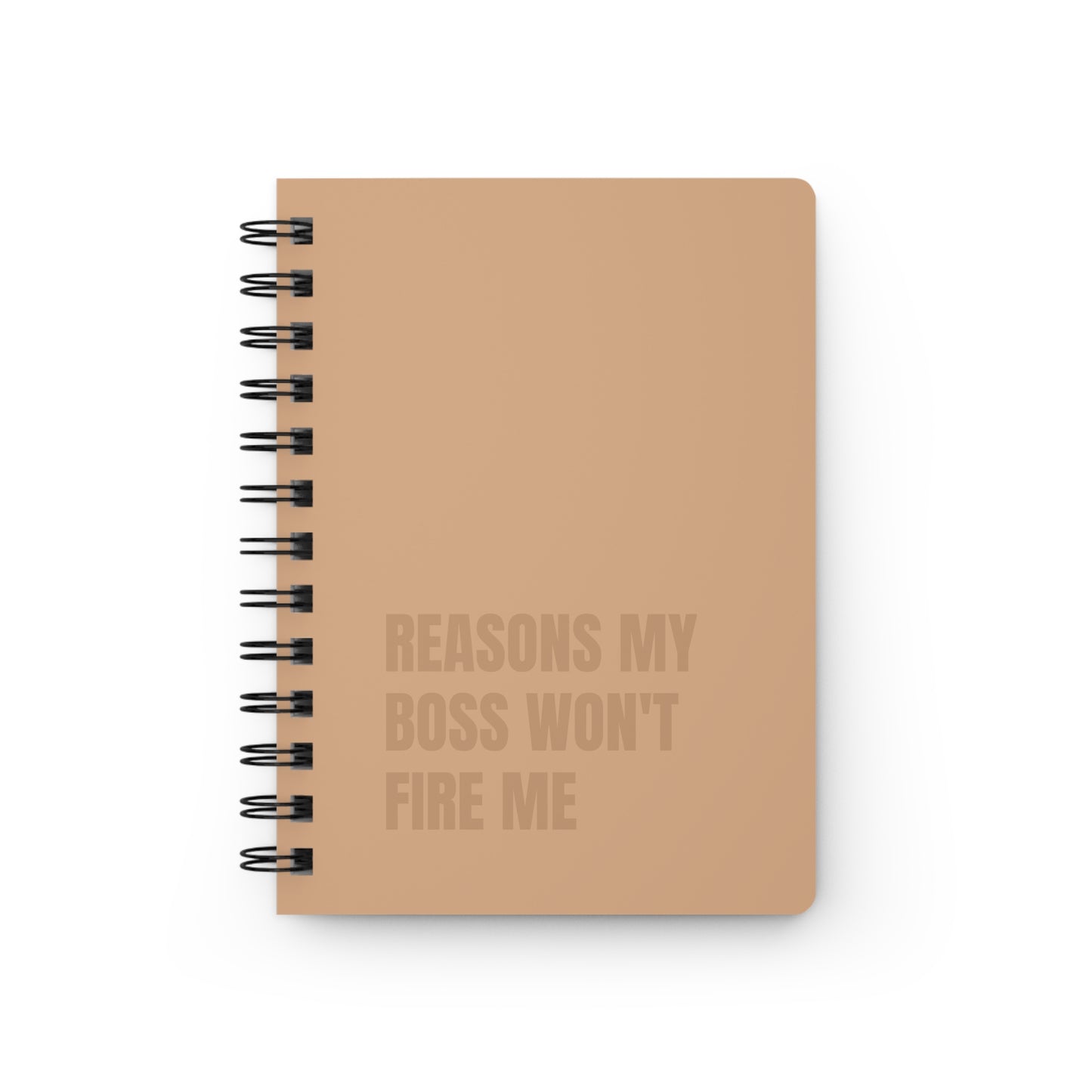 Reasons My Boss Won't Fire Me Spiral Bound Journal