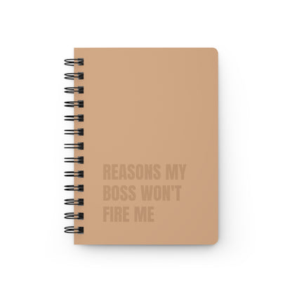 Reasons My Boss Won't Fire Me Spiral Bound Journal