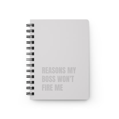 Reasons My Boss Won't Fire Me Spiral Bound Journal